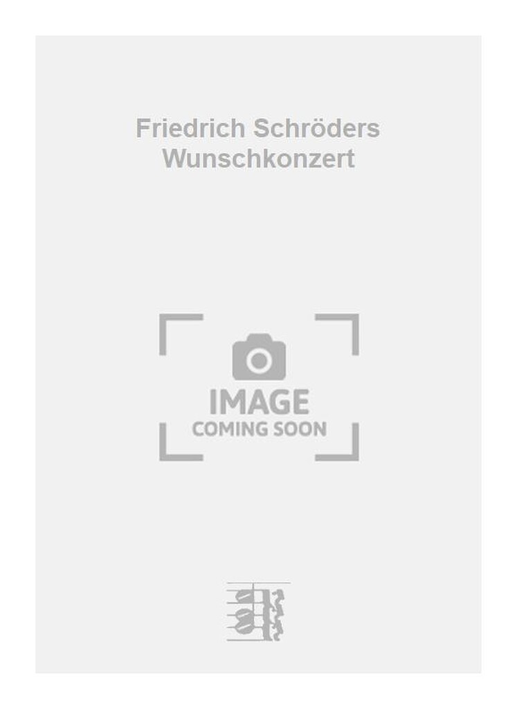 Friedrich Schröders Wunschkonzert